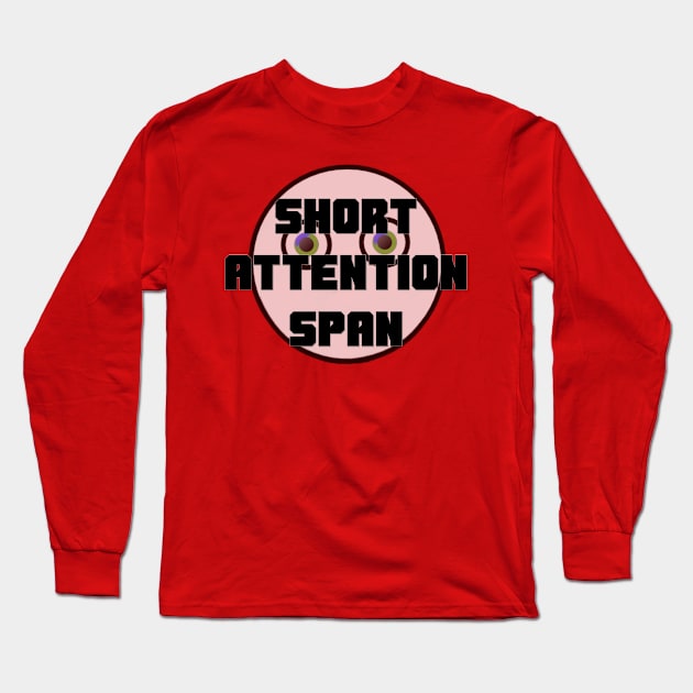 Short Attention Span T-Shirt Long Sleeve T-Shirt by D_AUGUST_ART_53